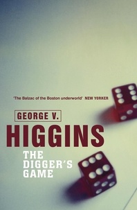 George V. Higgins - The Digger's Game.