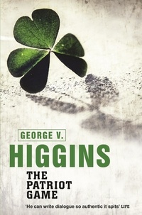 George V. Higgins - The Patriot Game.