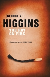 George V. Higgins - The Rat on Fire.