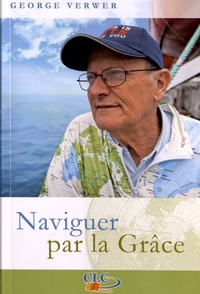 George Verwer - Naviguer par la Grâce.