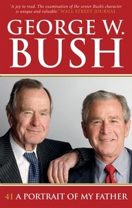 George W. Bush - 41: A Portrait of My Father.