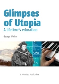 George Walker - Glimpses of Utopia: A lifetime's education.