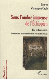 George Washington Cable - Sous l'ombre immense de l'Ethiopien - Une histoire créole.