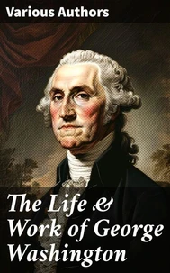 The Life &amp; Work of George Washington