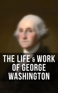 The Life &amp; Work of George Washington