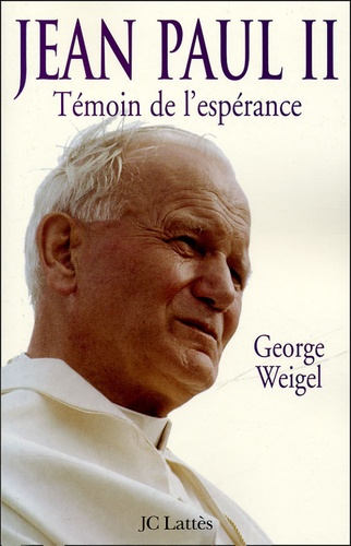 George Weigel - Jean Paul II - Témoin de l'espérance.
