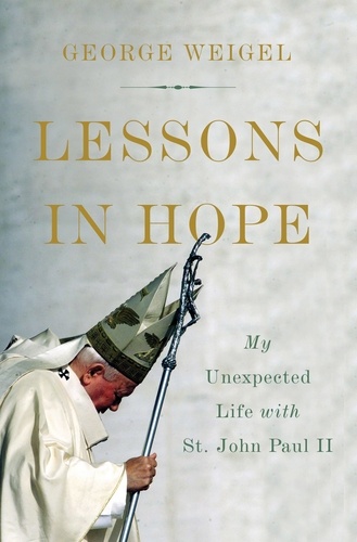 Lessons in Hope. My Unexpected Life with St. John Paul II