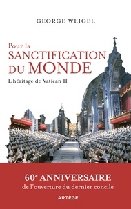 George Weigel - Pour la sanctification du monde - L'héritage de Vatican II.