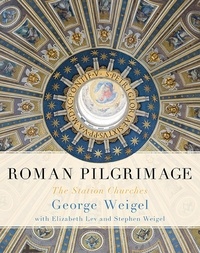 George Weigel et Elizabeth Lev - Roman Pilgrimage - The Station Churches.