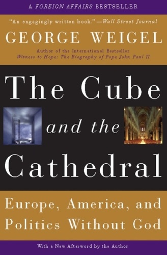 The Cube and the Cathedral. Europe, America, and Politics Without God