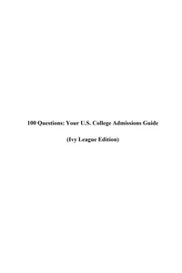 100 Questions: Your U.S. College Admissions Guide (Ivy League Edition)