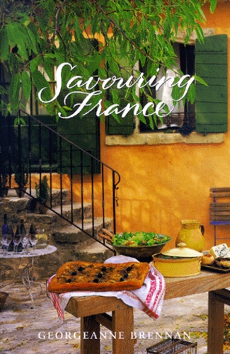 Georgeanne Brennan - Savouring France. Recipes And Reflections On French Cooking.
