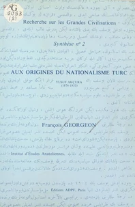 Aux origines du nationalisme turc : Yusuf Akçura (1876-1935)