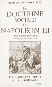 Georges-Édouard Boilet et Gabriel de la Varende - La doctrine sociale de Napoléon III - Réalisations nationales et internationales, documents authentiques.