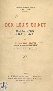 Georges-Abel Simon - Un mystique bénédictin normand au XVIIe siècle : Dom Louis Quinet, abbé de Barbery (1595-1665).