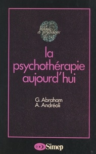 Georges Abraham et Antonio Andreoli - La psychothérapie aujourd'hui.