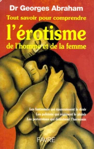 Tout savoir pour comprendre l'érotisme de l'homme et de la femme