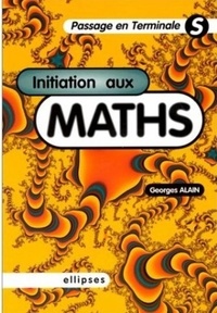 Georges Alain - Initiation aux maths - Passage en terminale S.