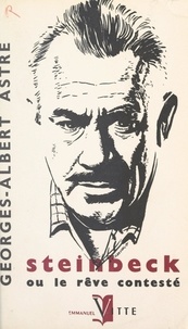 Georges-Albert Astre et Willy-Paul Romain - Steinbeck - Ou Le rêve contesté.
