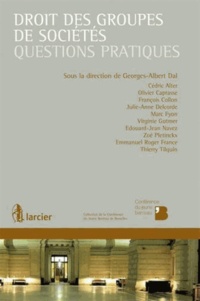 Georges-Albert Dal - Droit des groupes de sociétés - Questions pratiques.