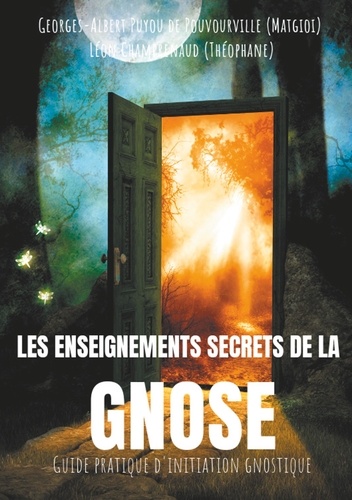 Les enseignements secrets de la Gnose. Guide pratique d'initiation gnostique