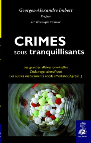 Georges Alexandre Imbert - Crimes sous tranquillisants - Les grandes affaires criminelles, l'éclairage scientifique.