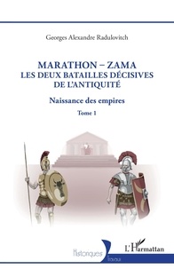 Georges Alexandre Radulovitch - Naissance des empires - Tome 1, Marathon-Zama, les deux batailles décisives de l'Antiquité.