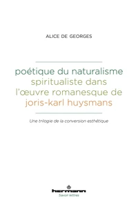 Poétique du naturalisme spiritualiste dans l'oeuvre romanesque de Joris-Karl Huysmans