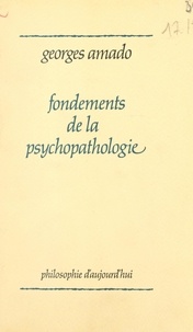 Georges Amado et Paul-Laurent Assoun - Fondements de la psychopathologie - Folie, maladie mentale et psychiatrie, selon une ontologie psychanalytique.