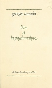 Georges Amado - L'être et la psychanalyse.