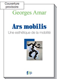 Georges Amar - Ars mobilis - Repenser la mobilités comme un art.