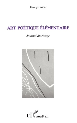 Art Poetique Elementaire. Journal Du Rivage
