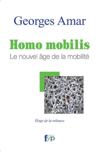 Georges Amar - Homo mobilis, le nouvel âge de la mobilité - Eloge de la reliance.