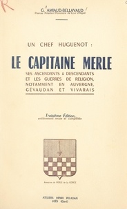 Georges Amiaud-Bellavaud et Agnès de La Gorce - Un chef huguenot : le capitaine Merle et les guerres de religion, notamment en Auvergne, Gévaudan et Vivarais.