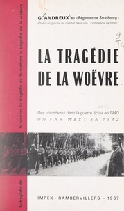 Georges Andreux - La tragédie de la Woëvre - Des volontaires dans la guerre éclair en 1940, un far-west en 1942.