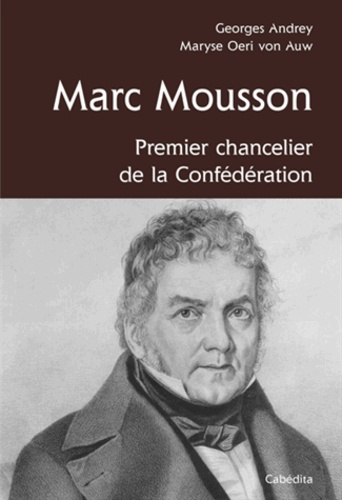 Marc Mousson. Premier chancelier de la Confédération