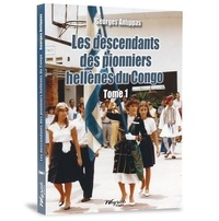 Georges Antippas - Les descendants des pionniers hellènes du Congo 1 : Les descendants des pionniers hellènes du Congo.