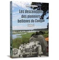 Georges Antippas - Les descendants des pionniers hellènes du Congo 2 : Les descendants des pionniers hellènes du Congo.