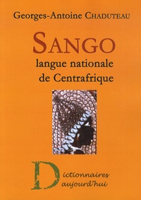 Georges-Antoine Chaduteau - Sango, langue nationale de Centrafrique - Dictionnaire français-sango, lexique sango-français, grammaire pratique du sango.
