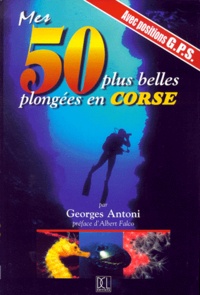 Georges Antoni - Mes 50 plus belles plongées en Corse.