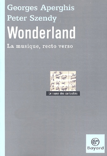 Georges Aperghis et Peter Szendy - Wonderland - La musique, recto verso.