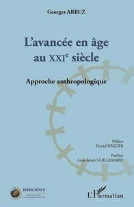 Georges Arbuz - L'avancée en âge au XXIe siècle - Approche anthropologique.