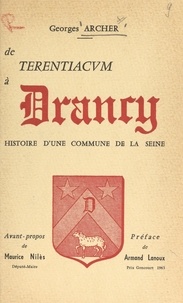 Georges Archer et Armand Lanoux - De Terentiacum à Drancy - Histoire d'une commune de la Seine.