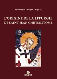 L’origine de la liturgie de saint Jean Chrysostome