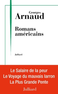 Georges Arnaud - Romans américains - Le salaire de la peur ; Le voyage du mauvais larron ; La plus grande pente.