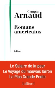 Georges Arnaud - Romans américains - Le salaire de la peur ; Le voyage du mauvais larron ; La plus grande pente.