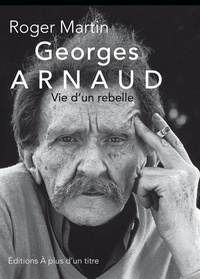 Georges Arnaud - Vie d'un rebelle.