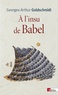 Georges-Arthur Goldschmidt - A l'insu de Babel.