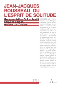 Georges-Arthur Goldschmidt - Jean-Jacques Rousseau ou l'esprit de solitude.