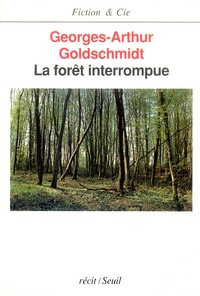 Georges-Arthur Goldschmidt - La forêt interrompue - Récit.